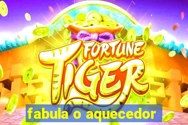 fabula o aquecedor